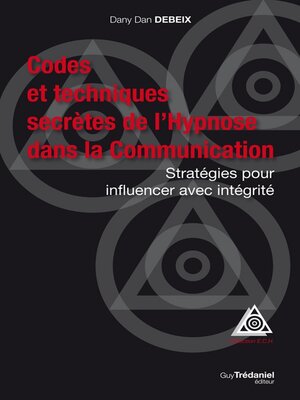 cover image of Codes et techniques secrètes de l'Hypnose dans la Communication--Stratégies pour influencer avec in